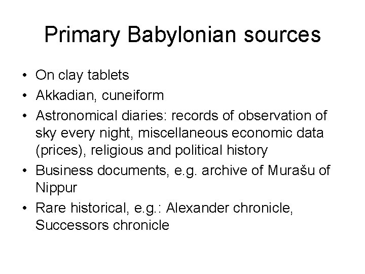 Primary Babylonian sources • On clay tablets • Akkadian, cuneiform • Astronomical diaries: records