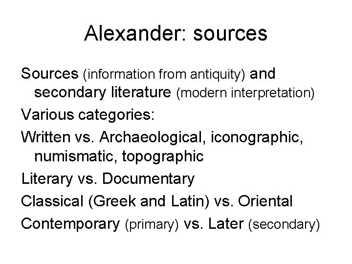 Alexander: sources Sources (information from antiquity) and secondary literature (modern interpretation) Various categories: Written