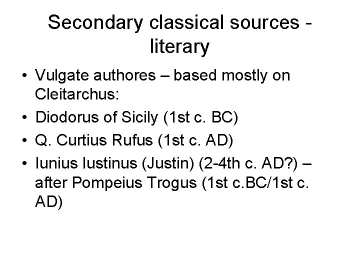 Secondary classical sources - literary • Vulgate authores – based mostly on Cleitarchus: •