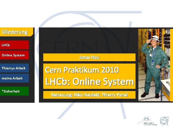 Gliederung LHCb Online System Thierrys Arbeit meine Arbeit *Sicherheit Jonas Hou Cern Praktikum 2010
