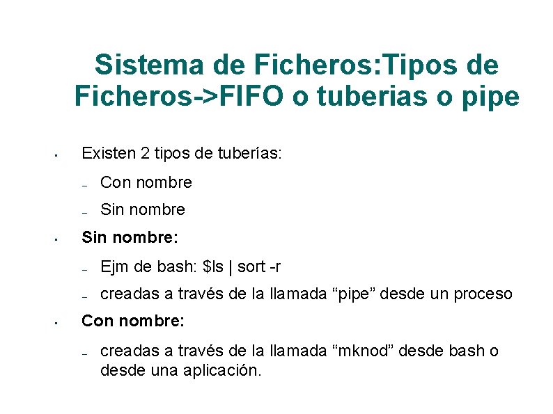 Sistema de Ficheros: Tipos de Ficheros->FIFO o tuberias o pipe • • • Existen