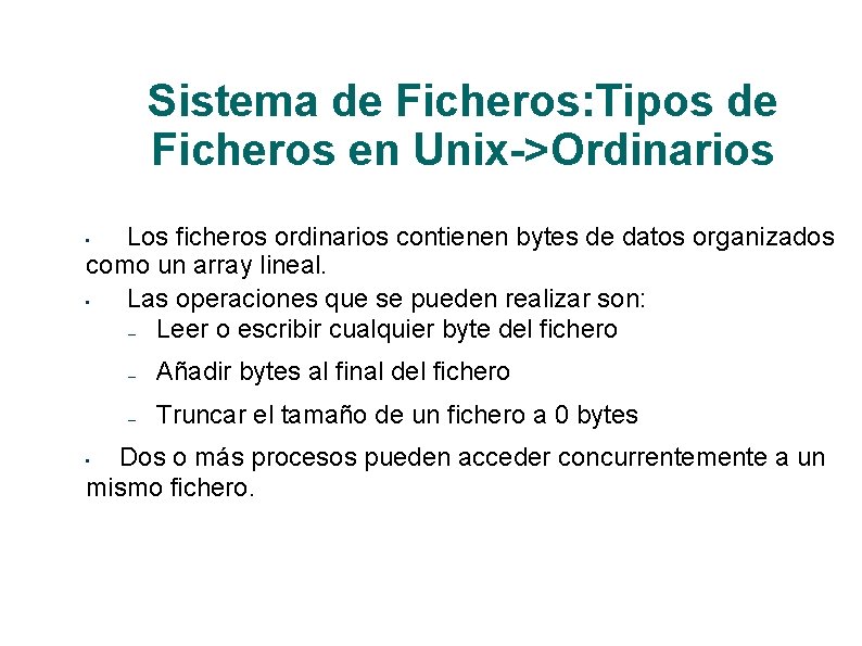 Sistema de Ficheros: Tipos de Ficheros en Unix->Ordinarios Los ficheros ordinarios contienen bytes de