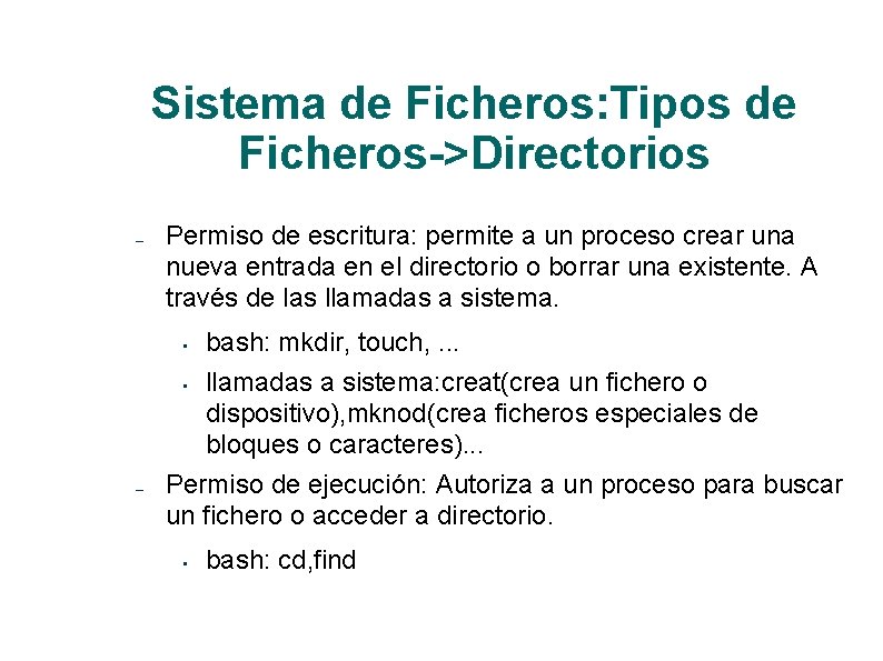 Sistema de Ficheros: Tipos de Ficheros->Directorios – Permiso de escritura: permite a un proceso