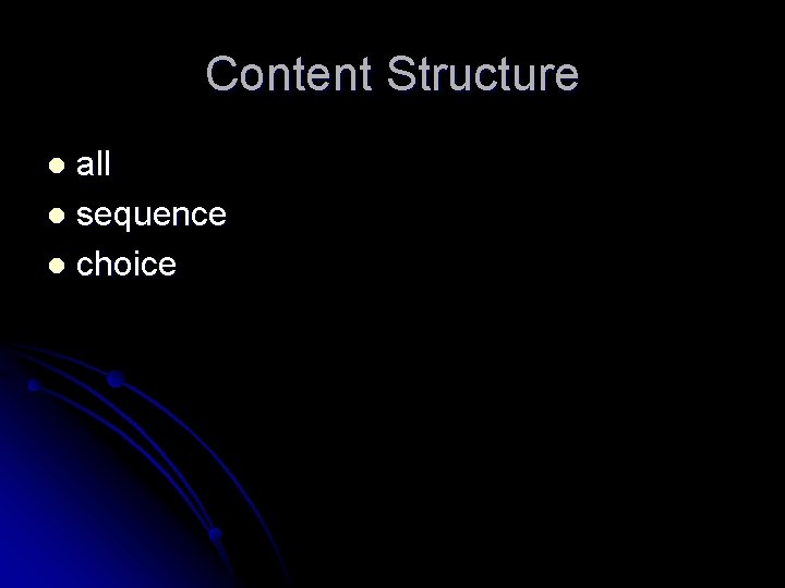 Content Structure all l sequence l choice l 