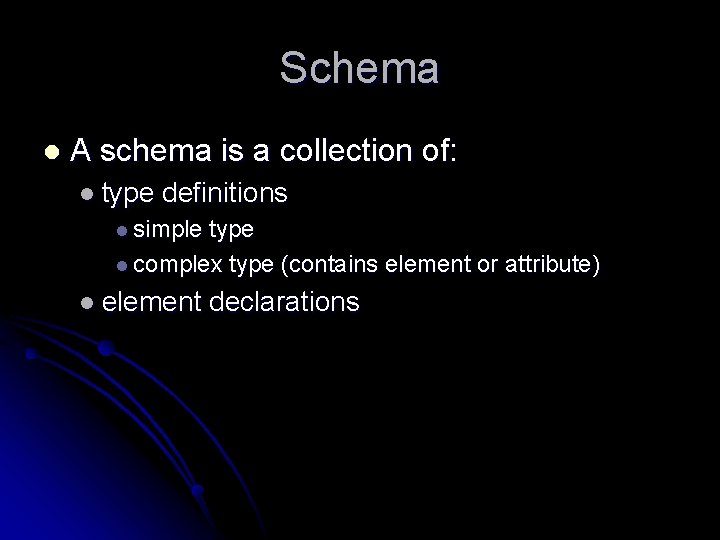 Schema l A schema is a collection of: l type definitions l simple type