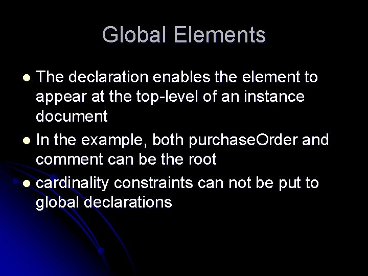Global Elements The declaration enables the element to appear at the top-level of an