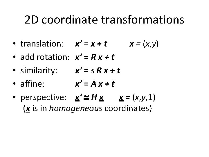 2 D coordinate transformations • • • translation: x’ = x + t x