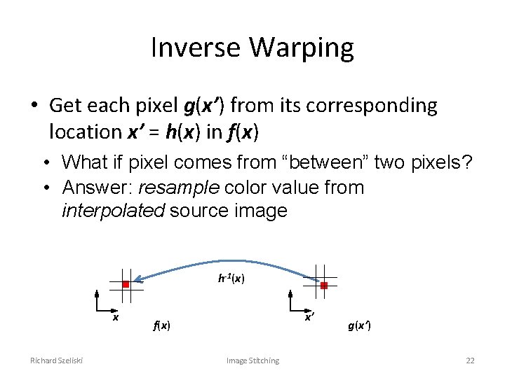 Inverse Warping • Get each pixel g(x’) from its corresponding location x’ = h(x)