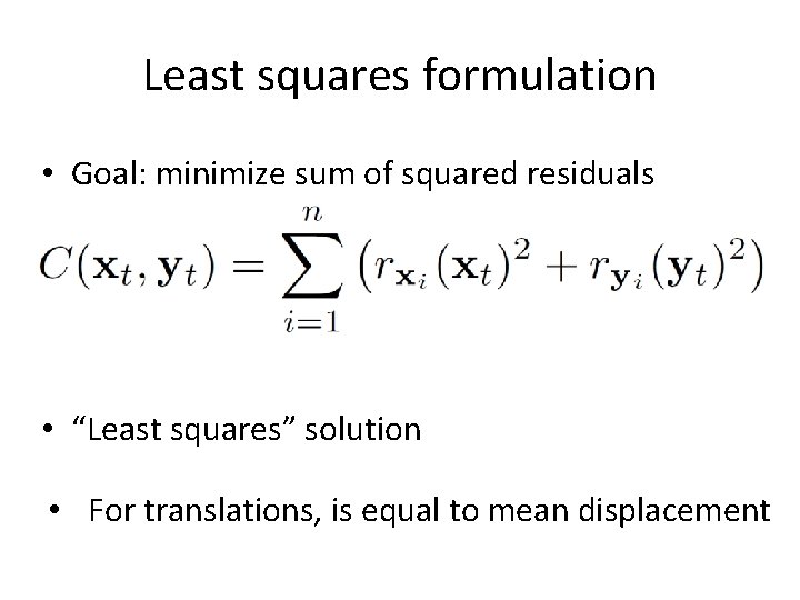 Least squares formulation • Goal: minimize sum of squared residuals • “Least squares” solution