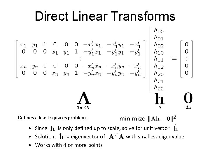 Direct Linear Transforms 2 n × 9 9 Defines a least squares problem: •