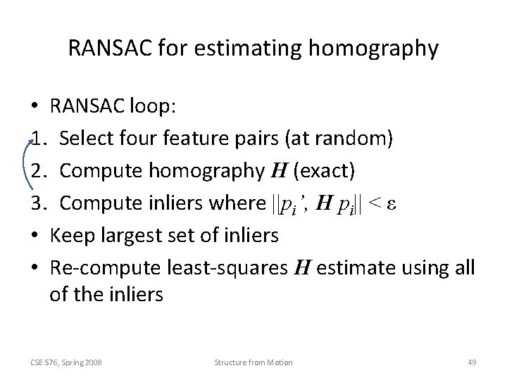 RANSAC for estimating homography • RANSAC loop: 1. Select four feature pairs (at random)