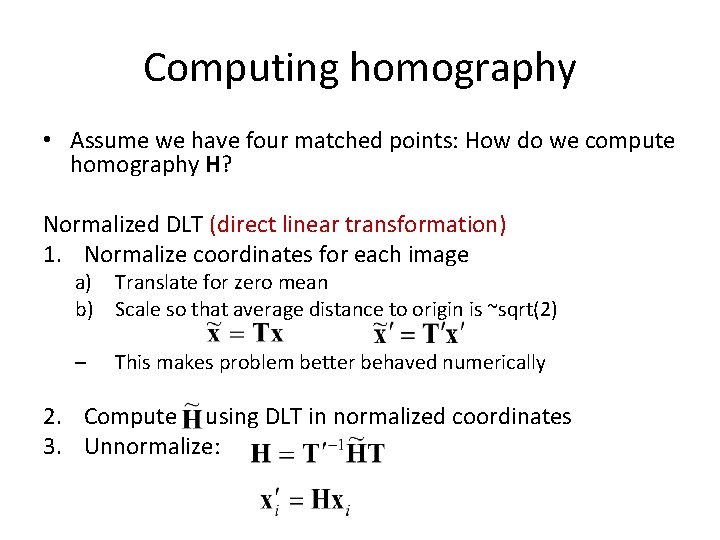 Computing homography • Assume we have four matched points: How do we compute homography