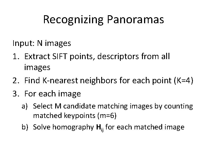 Recognizing Panoramas Input: N images 1. Extract SIFT points, descriptors from all images 2.