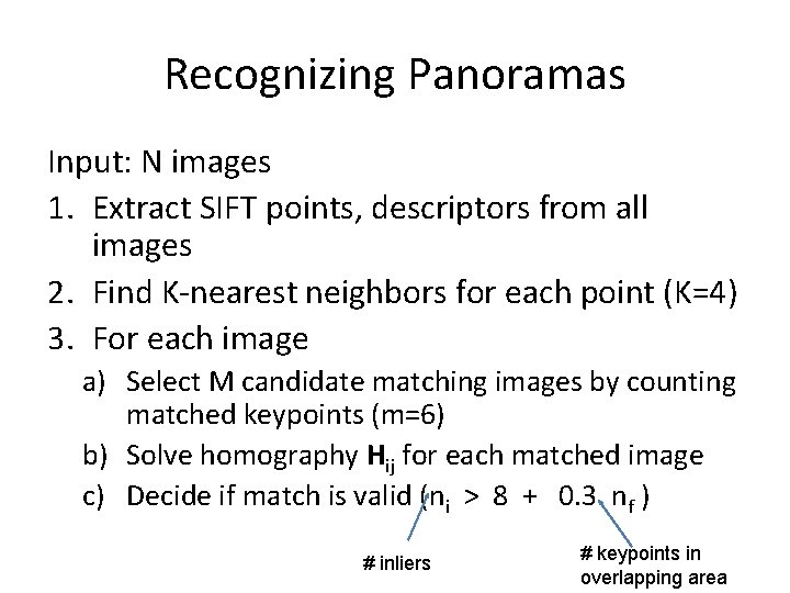 Recognizing Panoramas Input: N images 1. Extract SIFT points, descriptors from all images 2.