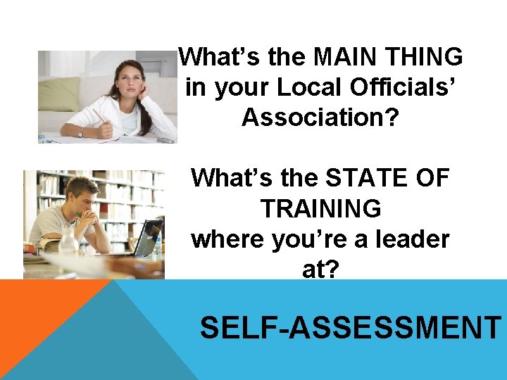 What’s the MAIN THING in your Local Officials’ Association? What’s the STATE OF TRAINING