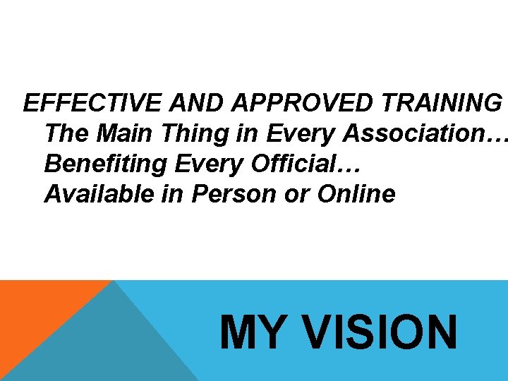 EFFECTIVE AND APPROVED TRAINING The Main Thing in Every Association… Benefiting Every Official… Available