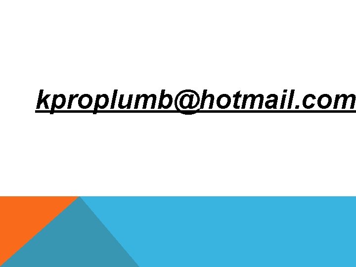 kproplumb@hotmail. com 