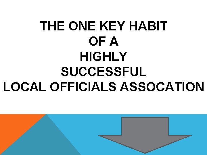 THE ONE KEY HABIT OF A HIGHLY SUCCESSFUL LOCAL OFFICIALS ASSOCATION 