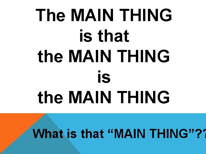 The MAIN THING is that the MAIN THING is the MAIN THING What is