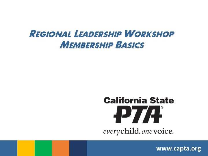 REGIONAL LEADERSHIP WORKSHOP MEMBERSHIP BASICS www. capta. org 