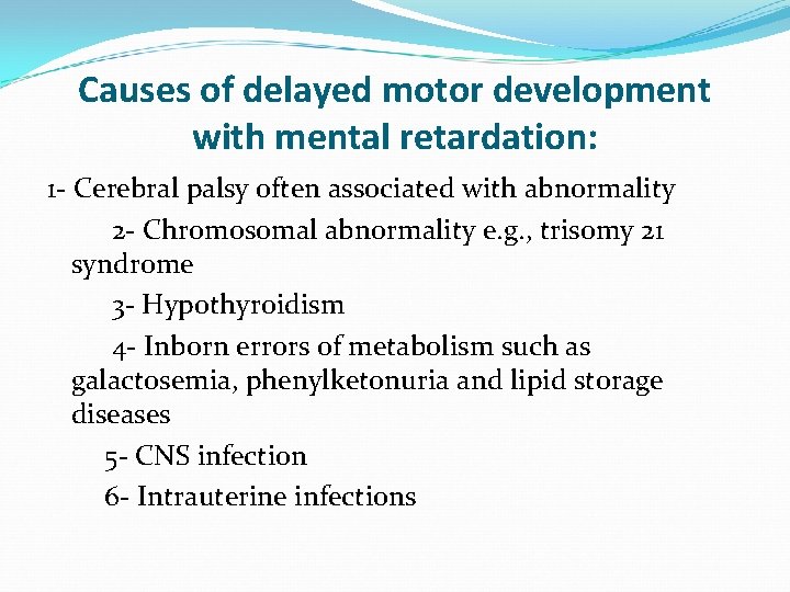 Causes of delayed motor development with mental retardation: 1 - Cerebral palsy often associated