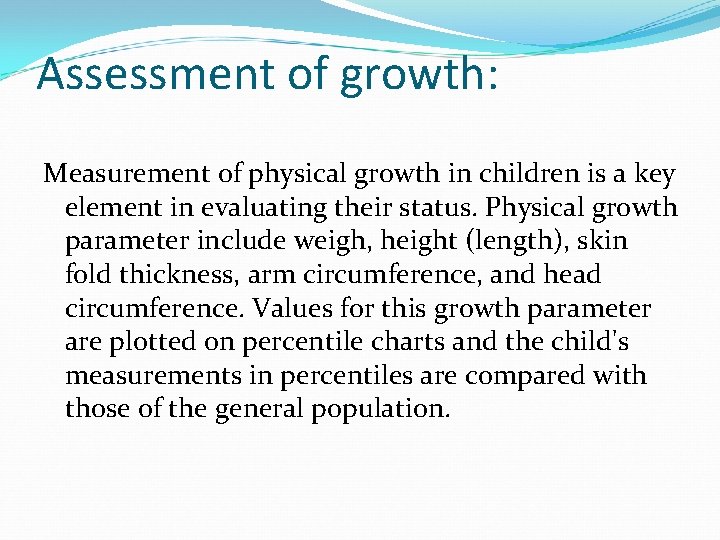 Assessment of growth: Measurement of physical growth in children is a key element in