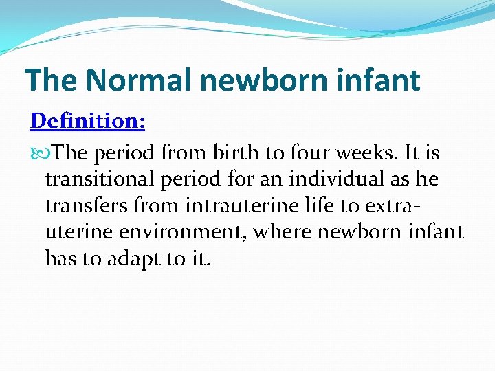 The Normal newborn infant Definition: The period from birth to four weeks. It is
