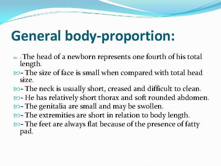 General body-proportion: The head of a newborn represents one fourth of his total length.