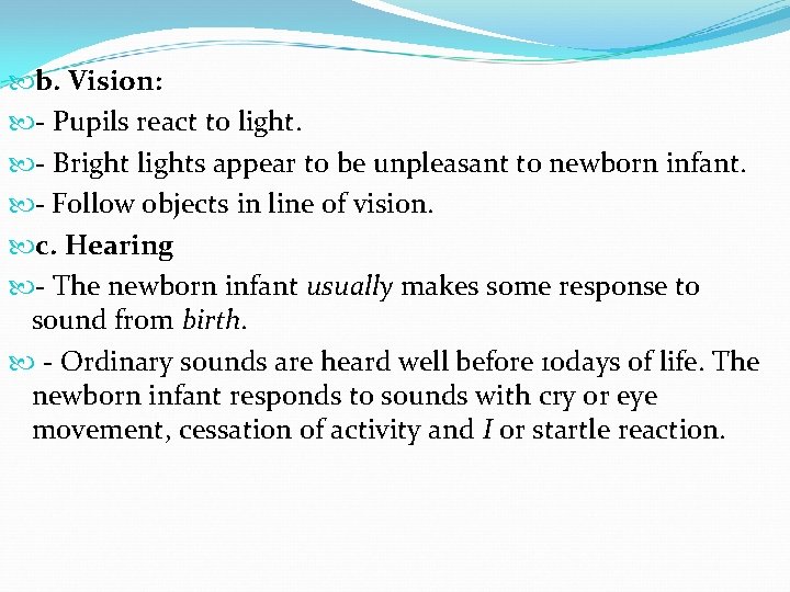  b. Vision: - Pupils react to light. - Bright lights appear to be