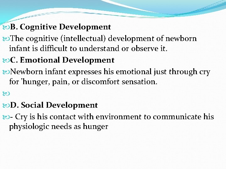  B. Cognitive Development The cognitive (intellectual) development of newborn infant is difficult to