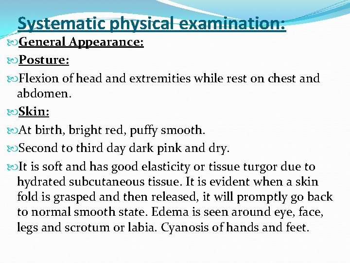 Systematic physical examination: General Appearance: Posture: Flexion of head and extremities while rest on