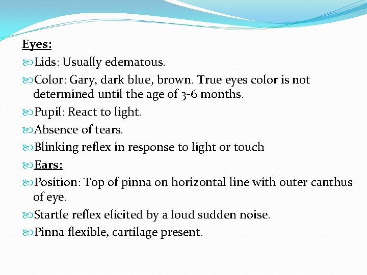 Eyes: Lids: Usually edematous. Color: Gary, dark blue, brown. True eyes color is not