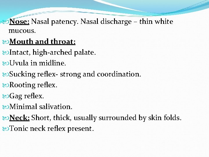  Nose: Nasal patency. Nasal discharge – thin white mucous. Mouth and throat: Intact,