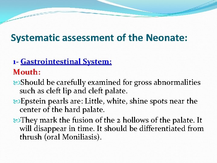 Systematic assessment of the Neonate: 1 - Gastrointestinal System: Mouth: Should be carefully examined