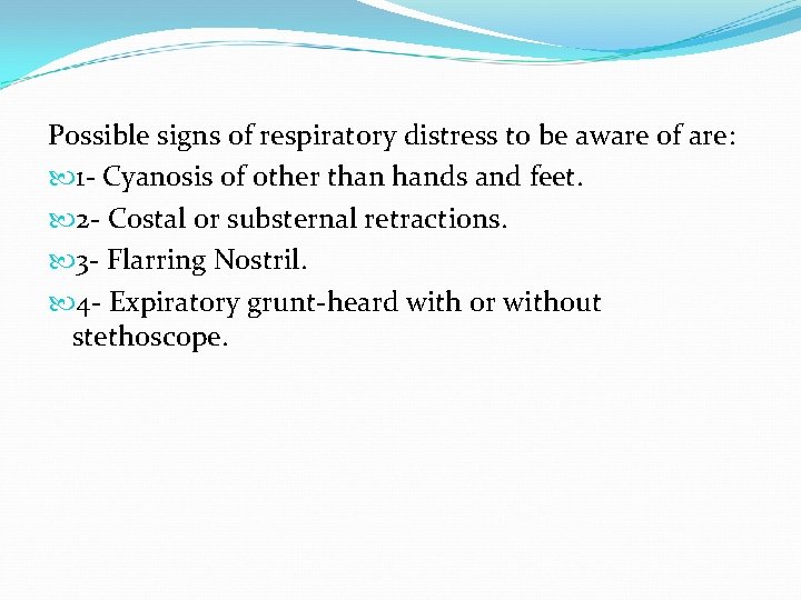 Possible signs of respiratory distress to be aware of are: 1 - Cyanosis of