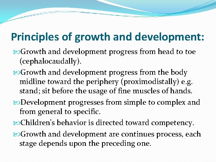 Principles of growth and development: Growth and development progress from head to toe (cephalocaudally).