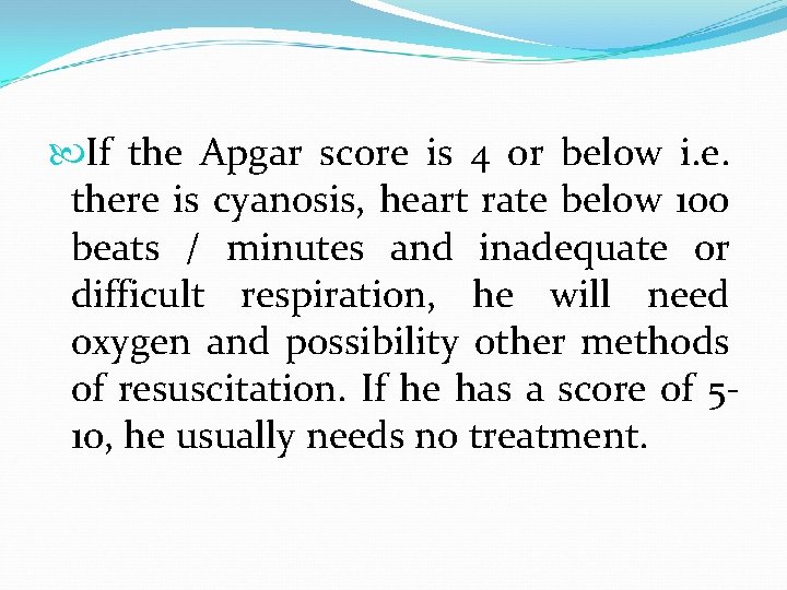  If the Apgar score is 4 or below i. e. there is cyanosis,