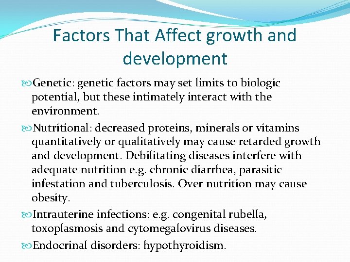 Factors That Affect growth and development Genetic: genetic factors may set limits to biologic