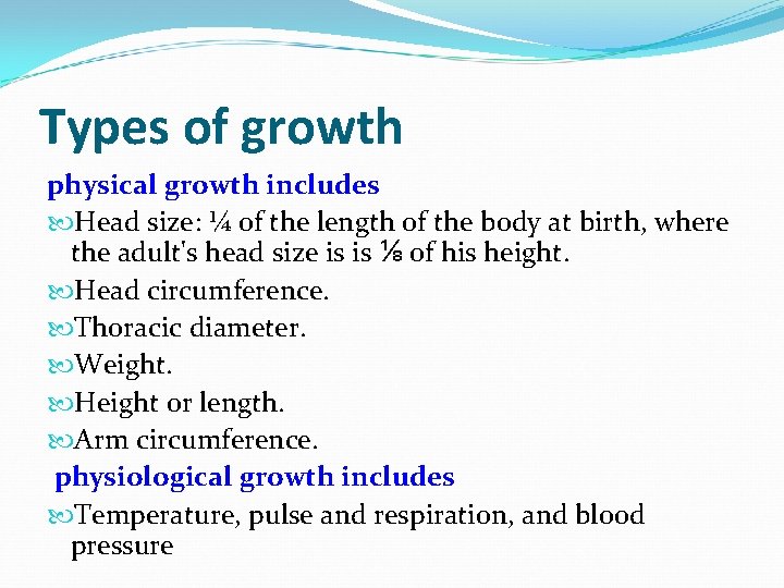 Types of growth physical growth includes Head size: ¼ of the length of the