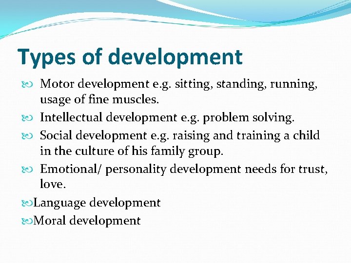 Types of development Motor development e. g. sitting, standing, running, usage of fine muscles.