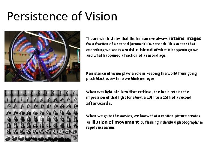 Persistence of Vision Theory which states that the human eye always retains images for