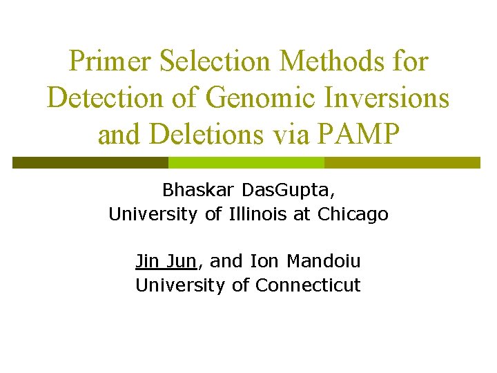 Primer Selection Methods for Detection of Genomic Inversions and Deletions via PAMP Bhaskar Das.