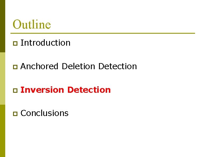 Outline p Introduction p Anchored Deletion Detection p Inversion Detection p Conclusions 