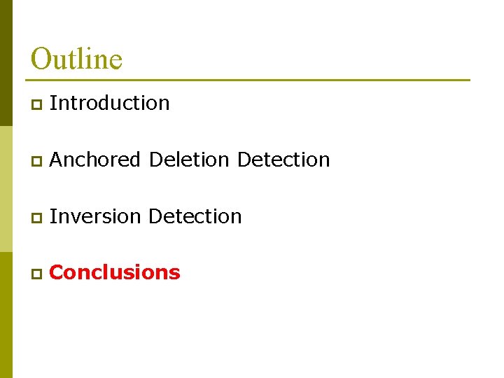 Outline p Introduction p Anchored Deletion Detection p Inversion Detection p Conclusions 