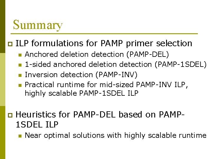 Summary p ILP formulations for PAMP primer selection n n p Anchored deletion detection