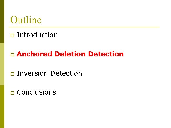 Outline p Introduction p Anchored Deletion Detection p Inversion Detection p Conclusions 