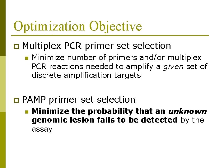 Optimization Objective p Multiplex PCR primer set selection n p Minimize number of primers