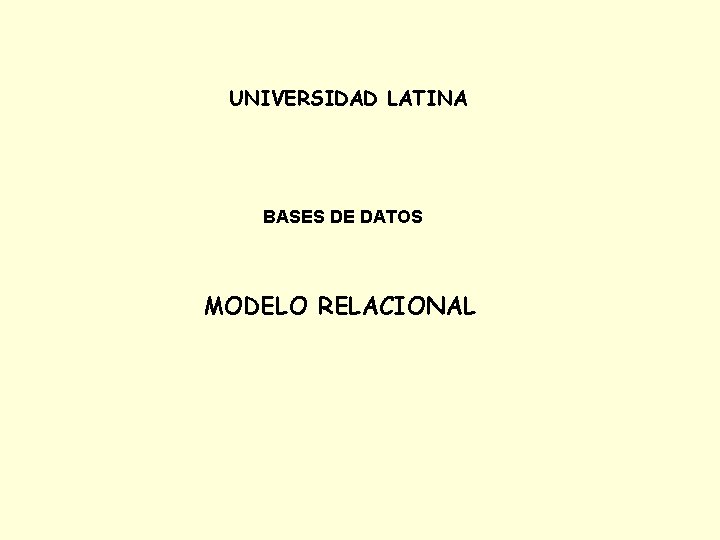 UNIVERSIDAD LATINA BASES DE DATOS MODELO RELACIONAL 