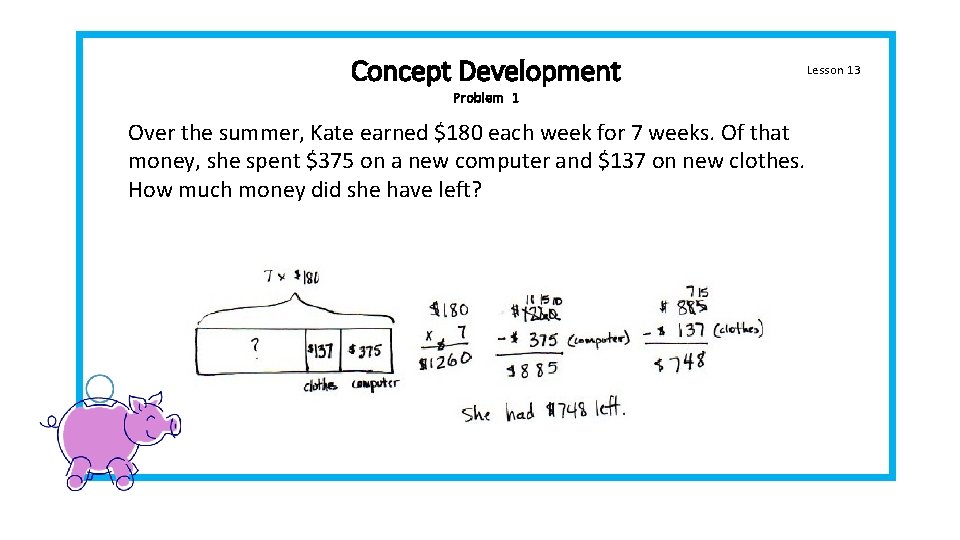 Concept Development Problem 1 Over the summer, Kate earned $180 each week for 7