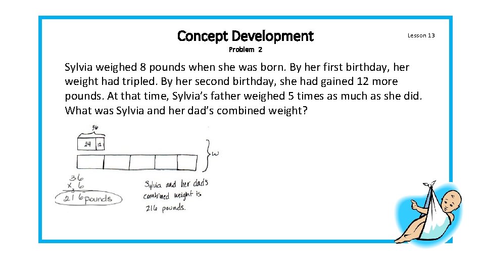 Concept Development Lesson 13 Problem 2 Sylvia weighed 8 pounds when she was born.